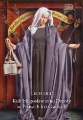 Kult błogosławionej Doroty w Prusach krzyżackich Kult błogosławionej Doroty w Prusach krzyżackich