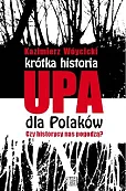 Krótka historia UPA dla Polaków Czy historycy nas pogodzą? Krótka historia UPA dla Polaków Czy historycy nas pogodzą?