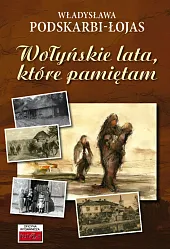 Wołyńskie lata, które pamiętam...Władysława Podskarbi-Łojas Wołyńskie lata, które pamiętam...Władysława Podskarbi-Łojas