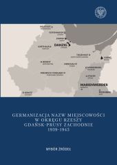 Germanizacja nazw miejscowości w Okręgu Rzeszy Gdańsk - Prusy Zachodnie 1939-1942 Germanizacja nazw miejscowości w Okręgu Rzeszy Gdańsk - Prusy Zachodnie 1939-1942