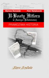 U-Booty Hitlera w Ameryce Południowej U-Booty Hitlera w Ameryce Południowej
