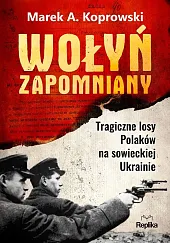 Wołyń zapomnianyMarek A. Koprowski