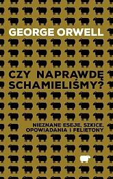 Czy naprawdę schamieliśmy?George Orwell Czy naprawdę schamieliśmy?George Orwell