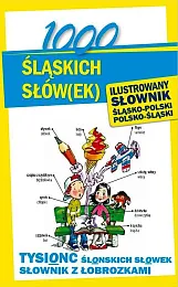 1000 śląskich słów(ek) Ilustrowany słownik polsko-śląski,Ewelina Sokół-Galwas 1000 śląskich słów(ek) Ilustrowany słownik polsko-śląski,Ewelina Sokół-Galwas