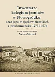 Inwentarze kolegium jezuitów w Nowogródku oraz jego majątków ziemskich z przełomu roku 1773 i 1774 Inwentarze kolegium jezuitów w Nowogródku oraz jego majątków ziemskich z przełomu roku 1773 i 1774