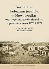 Inwentarze kolegium jezuitów w Nowogródku oraz,Andrea Mariani Inwentarze kolegium jezuitów w Nowogródku oraz,Andrea Mariani