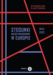 Stosunki międzynarodowe w Europie 1945-2022Stanisław Parzymies
