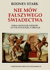 Nie mów fałszywego świadectwa.Rodney Stark Nie mów fałszywego świadectwa.Rodney Stark