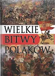 Wielkie bitwy Polaków Wielkie bitwy Polaków