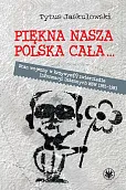 Piękna nasza Polska cała Stan wojenny w krzywym zwierciadle Piękna nasza Polska cała Stan wojenny w krzywym zwierciadle