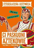 Strrraszna historia Ci paskudni Aztekowie Strrraszna historia Ci paskudni Aztekowie