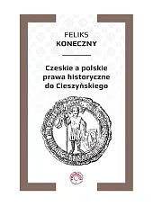 Czeskie a polskie prawa historyczne do Cieszyńskiego