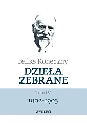 Dzieła zebrane Tom 4 1902-1903Feliks Koneczny Dzieła zebrane Tom 4 1902-1903Feliks Koneczny