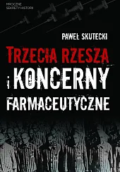 Trzecia Rzesza i koncerny farmaceutycznePaweł Skutecki Trzecia Rzesza i koncerny farmaceutycznePaweł Skutecki