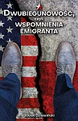 Dwubiegunowość, czyli wspomnienia emigranta Dwubiegunowość, czyli wspomnienia emigranta