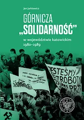Górnicza „Solidarność” w województwie katowickim 1980-1989