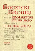 Roczniki czyli Kroniki sławnego Królestwa Polskiego Roczniki czyli Kroniki sławnego Królestwa Polskiego
