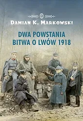 Dwa powstania Bitwa o Lwów 1918K.Damian Markowski