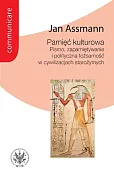 Pamięć kulturowa. Pismo, zapamiętywanie i polityczna tożsamość w państwach starożytnych Pamięć kulturowa. Pismo, zapamiętywanie i polityczna tożsamość w państwach starożytnych