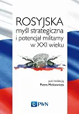 Rosyjska myśl strategiczna i potencjał militarny w XXI wieku