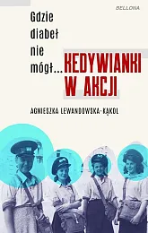 Gdzie diabeł nie mógł Kedywianki w,Agnieszka Lewandowska-Kąkol Gdzie diabeł nie mógł Kedywianki w,Agnieszka Lewandowska-Kąkol