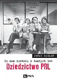 Co nam zostało z tamtych lat Dziedzictwo PRL