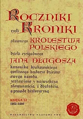 Roczniki czyli Kroniki sławnego Królestwa PolskiegoJan Długosz Roczniki czyli Kroniki sławnego Królestwa PolskiegoJan Długosz