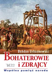 Bohaterowie i zdrajcy.Bohdan Urbankowski Bohaterowie i zdrajcy.Bohdan Urbankowski
