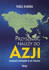 Przyszłość należy do AzjiParag Khanna
