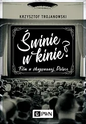 Świnie w kinie? Film w okupowanej Polsce Świnie w kinie? Film w okupowanej Polsce