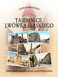 Tajemnice Lwówka Śląskiego Tajemnice Lwówka Śląskiego