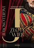 Jagiellonowie Złoty wiek Jagiellonowie Złoty wiek