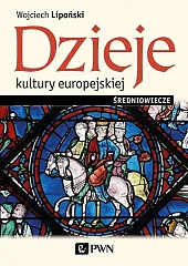 Dzieje kultury europejskiej ŚredniowieczeWojciech Lipoński