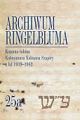Archiwum Ringelbluma. Konspiracyjne Archiwum Getta Warszawy Tom 25a, Kazania rabina Kalonimusa Kalma Archiwum Ringelbluma. Konspiracyjne Archiwum Getta Warszawy Tom 25a, Kazania rabina Kalonimusa Kalma
