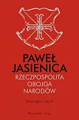 Rzeczpospolita Obojga Narodów Dzieje agonii Tom 3 Rzeczpospolita Obojga Narodów Dzieje agonii Tom 3