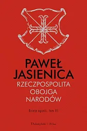 Rzeczpospolita Obojga Narodów Dzieje agonii Tom,Paweł Jasienica Rzeczpospolita Obojga Narodów Dzieje agonii Tom,Paweł Jasienica