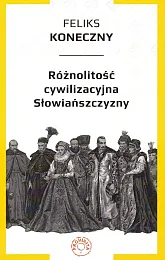 Różnolitość cywilizacyjna SłowiańszczyznyFeliks Koneczny Różnolitość cywilizacyjna SłowiańszczyznyFeliks Koneczny