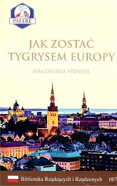 Jak zostać Tygrysem Europy Biblioteka Rządzących i Rządzonych Tom 7 Jak zostać Tygrysem Europy Biblioteka Rządzących i Rządzonych Tom 7