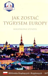 Jak zostać Tygrysem Europy Biblioteka Rządzących,Magdalena Spendel