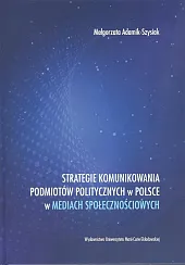 Strategie komunikowania podmiotów politycznych w Polsce,Małgorzata Adamik-Szysiak