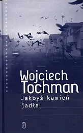 Jakbyś kamień jadłaWojciech Tochman