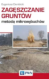 Zagęszczanie gruntów metodą mikrowybuchówEugeniusz Dembicki