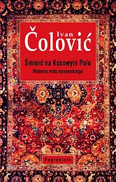 Śmierć na Kosowym Polu Historia mitu,Ivan Čolović