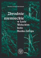 Zbrodnie niemieckie w Lesie Wełeckim koło Buska-Zdroju Zbrodnie niemieckie w Lesie Wełeckim koło Buska-Zdroju