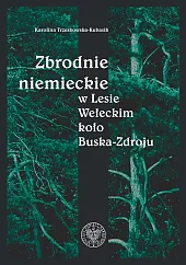 Zbrodnie niemieckie w Lesie Wełeckim koło,Karolina Trzeskowska-Kubasik
