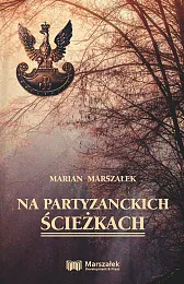 Na partyzanckich ścieżkachMarian Marszałek