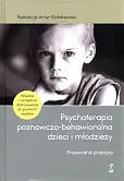 Psychoterapia poznawczo-behawioralna dzieci i młodzieży Psychoterapia poznawczo-behawioralna dzieci i młodzieży