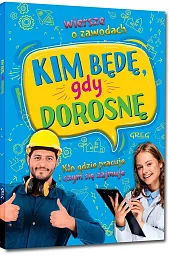 Kim będę gdy dorosnę Wiersze o,Weronika Dorożko