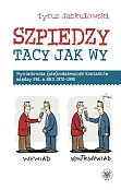 Szpiedzy tacy jak wy. Wywiadowcza (nie)codzienność kontaktów między PRL a NRD 1970-1990 Szpiedzy tacy jak wy. Wywiadowcza (nie)codzienność kontaktów między PRL a NRD 1970-1990