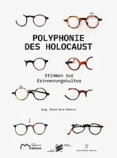 Polyphonie des Holocaust 100 Stimmen zur Erinnerungskultur